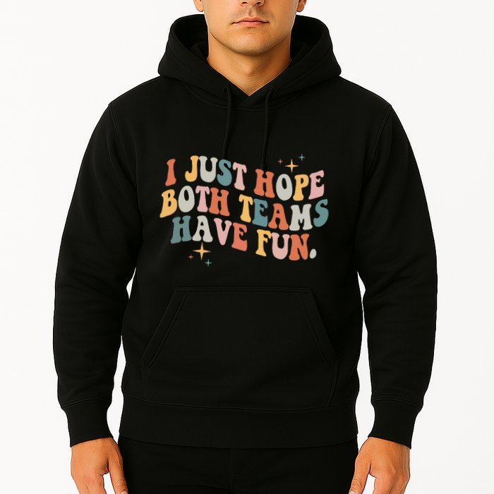 Retro Groovy I Just Hope Both Teams Have Fun Funny Saying Hoodie
