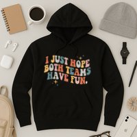 Retro Groovy I Just Hope Both Teams Have Fun Funny Saying Hoodie