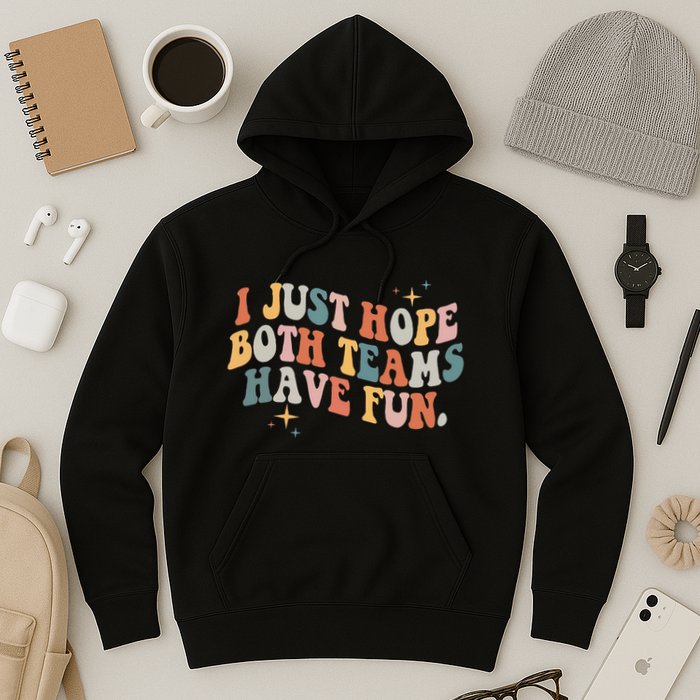 Retro Groovy I Just Hope Both Teams Have Fun Funny Saying Hoodie