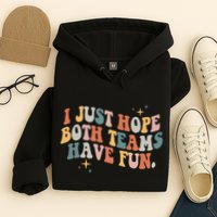 Retro Groovy I Just Hope Both Teams Have Fun Funny Saying Hoodie