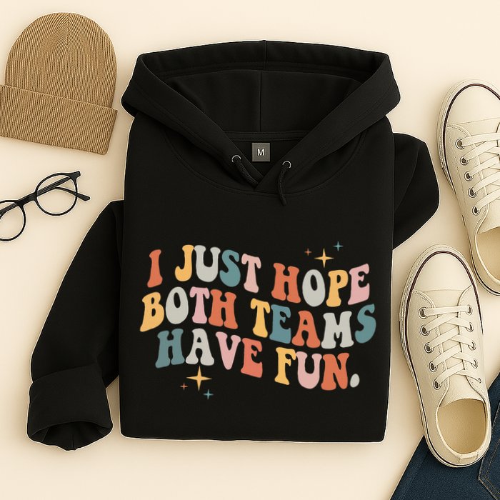 Retro Groovy I Just Hope Both Teams Have Fun Funny Saying Hoodie