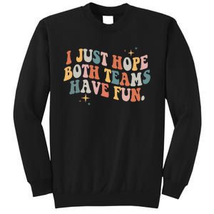 Retro Groovy I Just Hope Both Teams Have Fun Funny Saying Sweatshirt