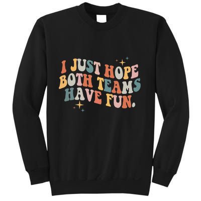Retro Groovy I Just Hope Both Teams Have Fun Funny Saying Sweatshirt