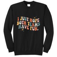 Retro Groovy I Just Hope Both Teams Have Fun Funny Saying Sweatshirt