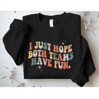 Retro Groovy I Just Hope Both Teams Have Fun Funny Saying Sweatshirt