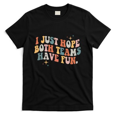 Retro Groovy I Just Hope Both Teams Have Fun Funny Saying T-Shirt