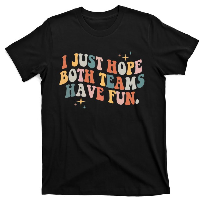 Retro Groovy I Just Hope Both Teams Have Fun Funny Saying T-Shirt