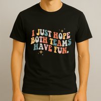 Retro Groovy I Just Hope Both Teams Have Fun Funny Saying T-Shirt