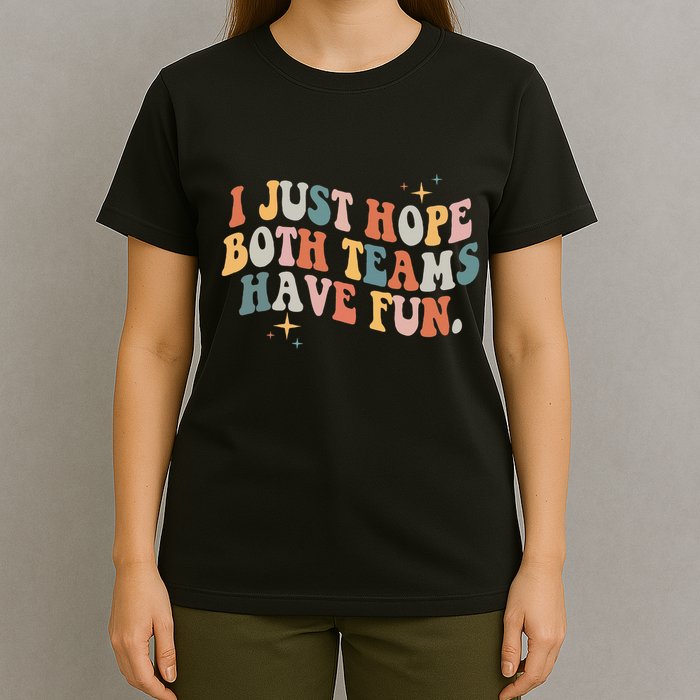 Retro Groovy I Just Hope Both Teams Have Fun Funny Saying T-Shirt