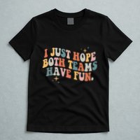 Retro Groovy I Just Hope Both Teams Have Fun Funny Saying T-Shirt
