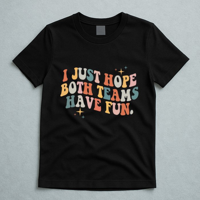 Retro Groovy I Just Hope Both Teams Have Fun Funny Saying T-Shirt