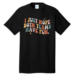 Retro Groovy I Just Hope Both Teams Have Fun Funny Saying Tall T-Shirt