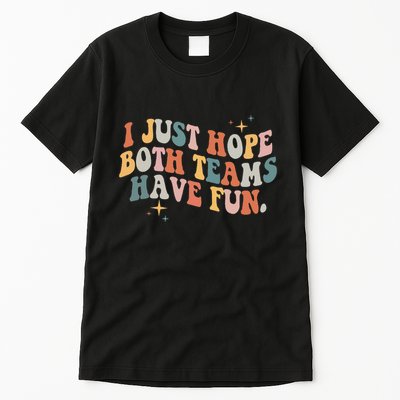 Retro Groovy I Just Hope Both Teams Have Fun Funny Saying Tall T-Shirt