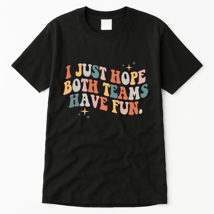 Retro Groovy I Just Hope Both Teams Have Fun Funny Saying Tall T-Shirt