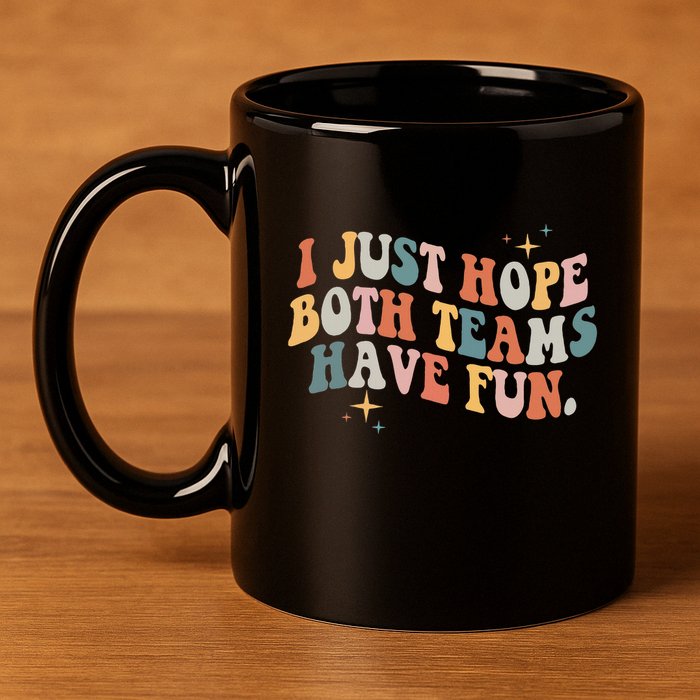 Retro Groovy I Just Hope Both Teams Have Fun Funny Saying 11oz C Handle Ceramic Mug