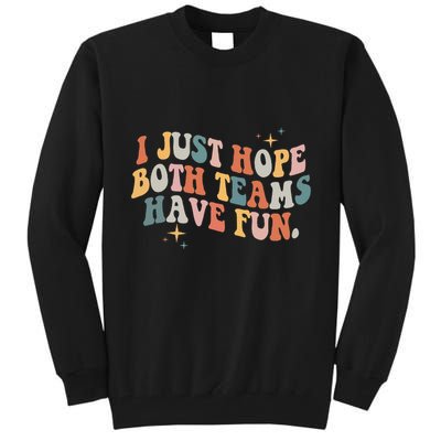 Retro Groovy I Just Hope Both Teams Have Fun Funny Saying Tall Sweatshirt