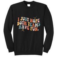 Retro Groovy I Just Hope Both Teams Have Fun Funny Saying Tall Sweatshirt