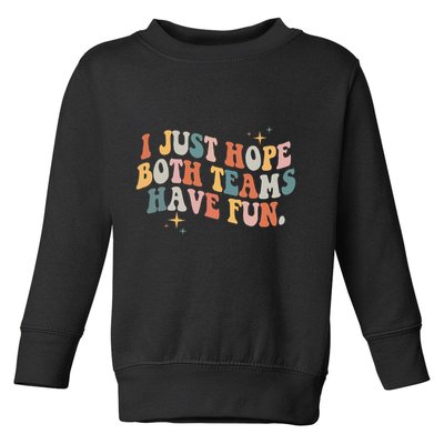 Retro Groovy I Just Hope Both Teams Have Fun Funny Saying Toddler Sweatshirt