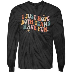 Retro Groovy I Just Hope Both Teams Have Fun Funny Saying Tie-Dye Long Sleeve Shirt