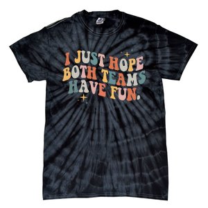 Retro Groovy I Just Hope Both Teams Have Fun Funny Saying Tie-Dye T-Shirt