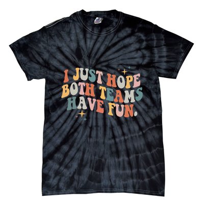 Retro Groovy I Just Hope Both Teams Have Fun Funny Saying Tie-Dye T-Shirt