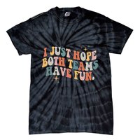 Retro Groovy I Just Hope Both Teams Have Fun Funny Saying Tie-Dye T-Shirt