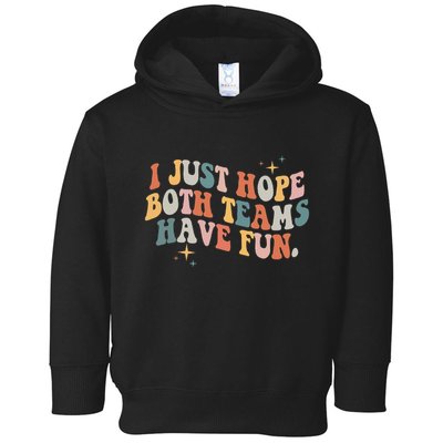 Retro Groovy I Just Hope Both Teams Have Fun Funny Saying Toddler Hoodie