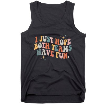 Retro Groovy I Just Hope Both Teams Have Fun Funny Saying Tank Top