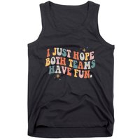 Retro Groovy I Just Hope Both Teams Have Fun Funny Saying Tank Top