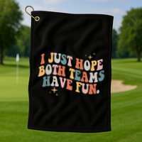 Retro Groovy I Just Hope Both Teams Have Fun Funny Saying Golf Towel