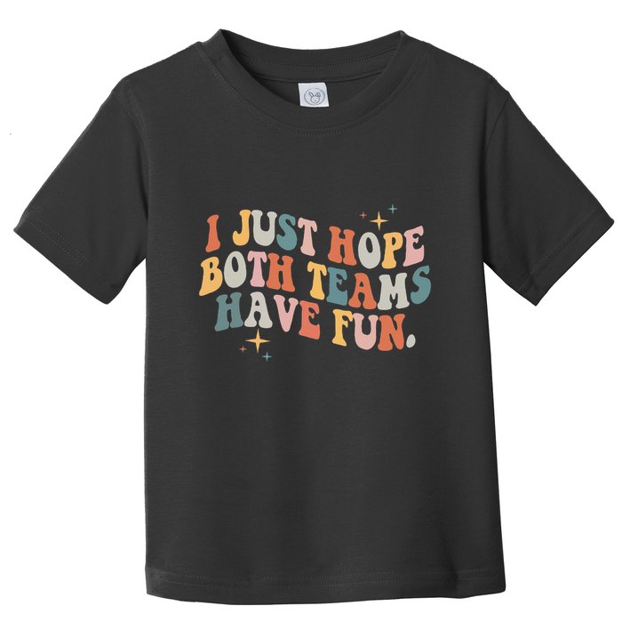 Retro Groovy I Just Hope Both Teams Have Fun Funny Saying Toddler T-Shirt