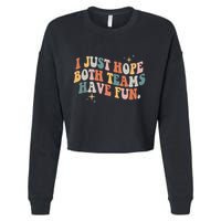 Retro Groovy I Just Hope Both Teams Have Fun Funny Saying Cropped Pullover Crew