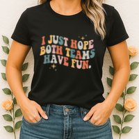 Retro Groovy I Just Hope Both Teams Have Fun Funny Saying Womens T-Shirt