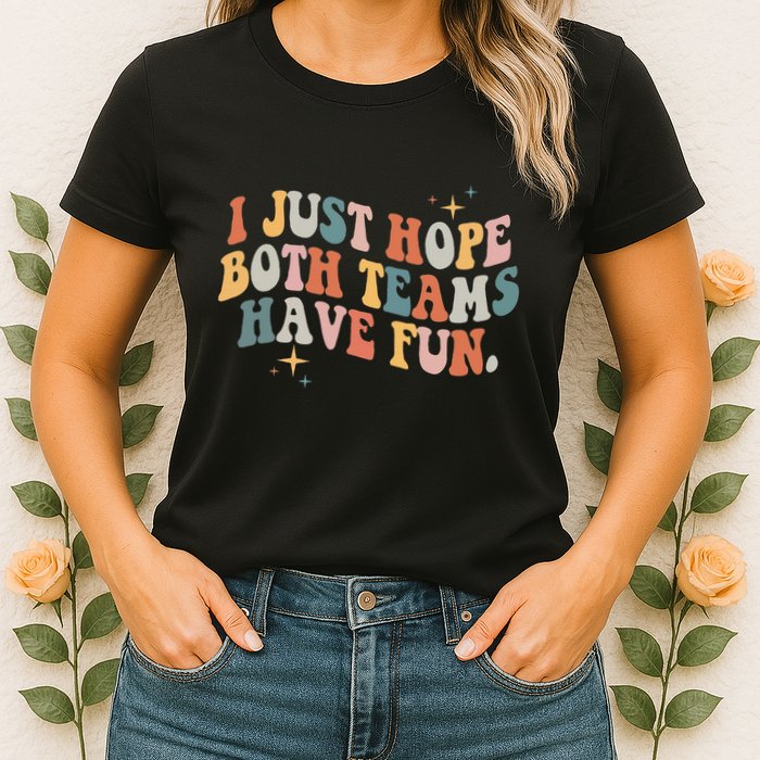 Retro Groovy I Just Hope Both Teams Have Fun Funny Saying Womens T-Shirt