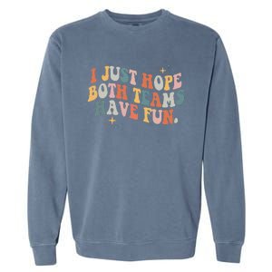 Retro Groovy I Just Hope Both Teams Have Fun Funny Saying Garment-Dyed Sweatshirt