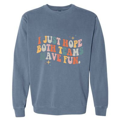 Retro Groovy I Just Hope Both Teams Have Fun Funny Saying Garment-Dyed Sweatshirt