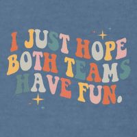 Retro Groovy I Just Hope Both Teams Have Fun Funny Saying Garment-Dyed Sweatshirt