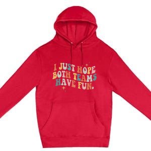 Retro Groovy I Just Hope Both Teams Have Fun Funny Saying Premium Pullover Hoodie