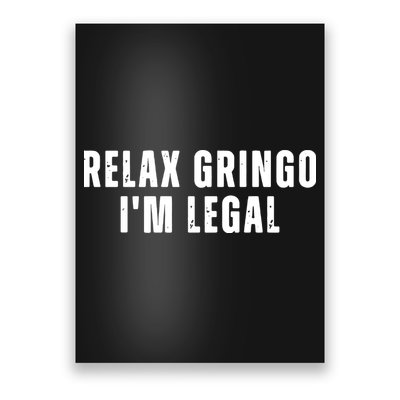 Relax Gringo Im Legal Funny Immigration Poster