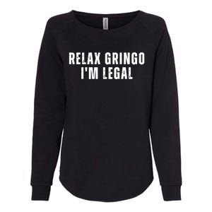 Relax Gringo Im Legal Funny Immigration Womens California Wash Sweatshirt