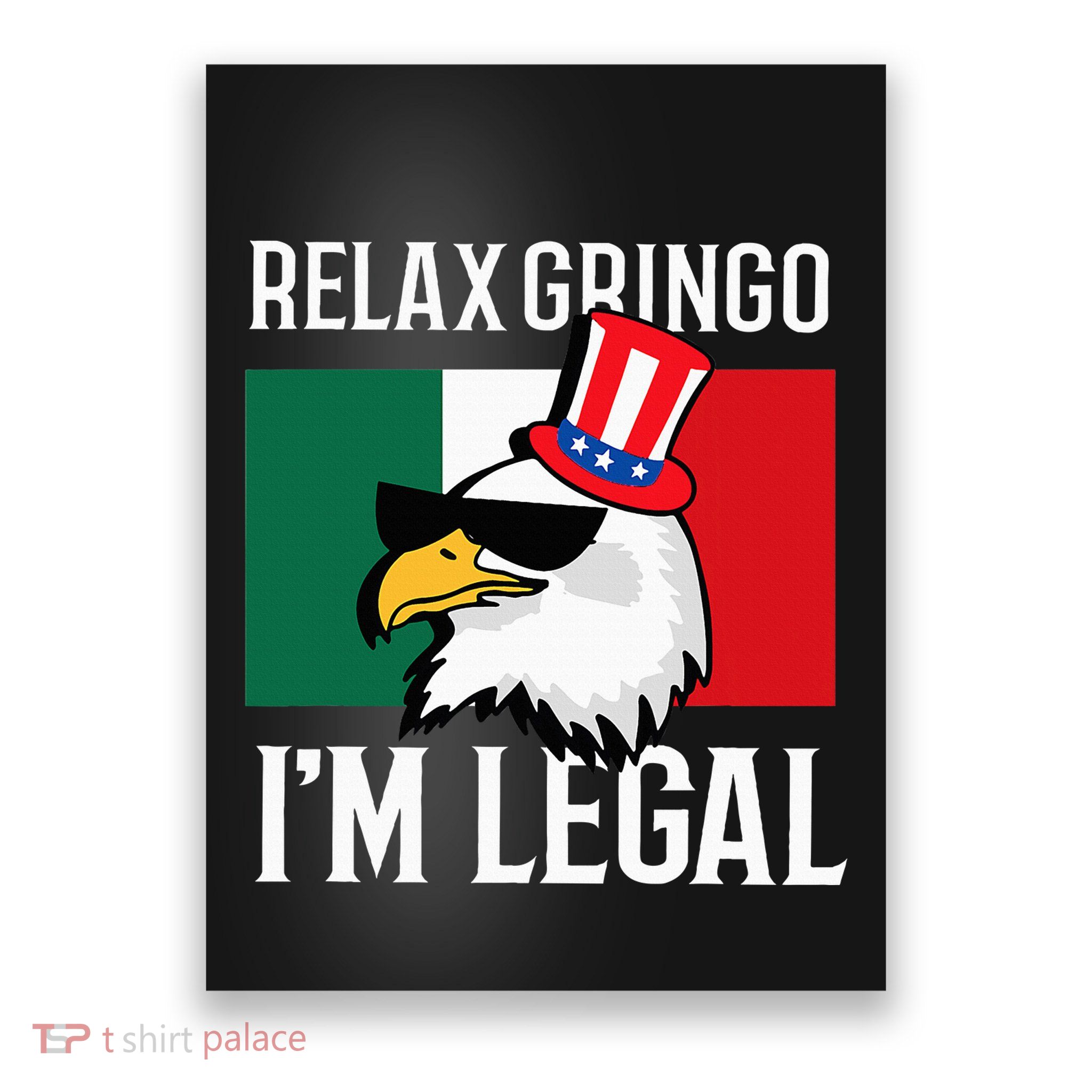 Relax Gringo Im Legal Funny Mexican Eagle Poster