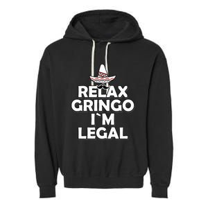 Relax Gringo I`M Legal Funny Immigration Garment-Dyed Fleece Hoodie