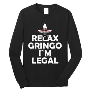 Relax Gringo I`M Legal Funny Immigration Long Sleeve Shirt