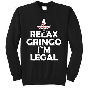 Relax Gringo I`M Legal Funny Immigration Sweatshirt