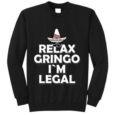 Relax Gringo I`M Legal Funny Immigration Sweatshirt