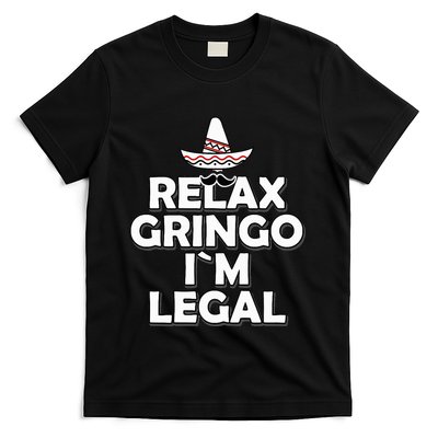 Relax Gringo I`M Legal Funny Immigration T-Shirt