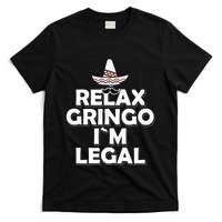 Relax Gringo I`M Legal Funny Immigration T-Shirt