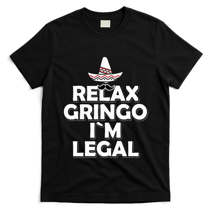 Relax Gringo I`M Legal Funny Immigration T-Shirt