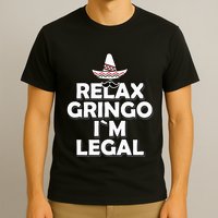 Relax Gringo I`M Legal Funny Immigration T-Shirt