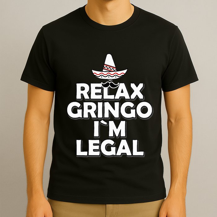 Relax Gringo I`M Legal Funny Immigration T-Shirt